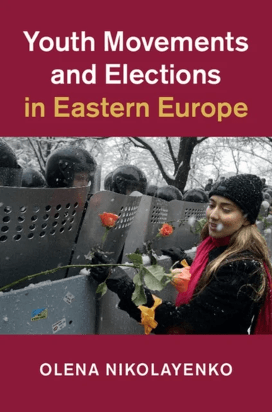 Youth Movements and Elections in Eastern Europe av Olena (Fordham University New York) Nikolayenko