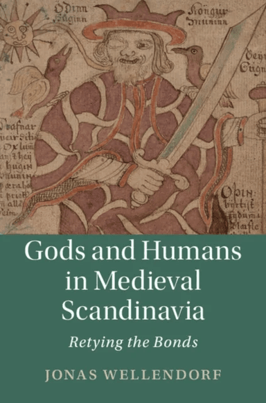 Gods and Humans in Medieval Scandinavia av Jonas (University of California Berkeley) Wellendorf