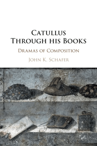 Catullus Through his Books av John Kyrin (Wake Forest University North Carolina) Schafer
