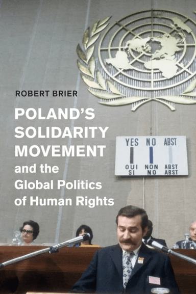 Poland's Solidarity Movement and the Global Politics of Human Rights av Robert Brier
