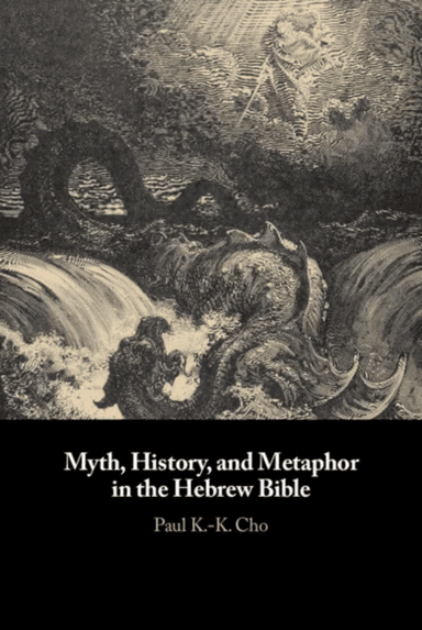 Myth, History, and Metaphor in the Hebrew Bible av Paul K.-K. Cho