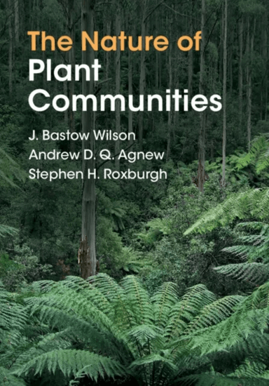 The Nature of Plant Communities av J. Bastow (University of Otago New Zealand) Wilson, Andrew D. Q. (Aberystwyth University) Agnew, Stephen H. (Common