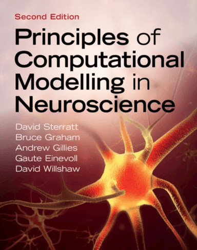 Principles of Computational Modelling in Neuroscience av David (University of Edinburgh) Sterratt, Bruce (University of Stirling) Graham, Andrew (Psym