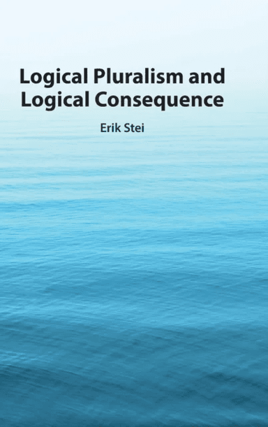 Logical Pluralism and Logical Consequence av Erik (Universiteit Utrecht The Netherlands) Stei