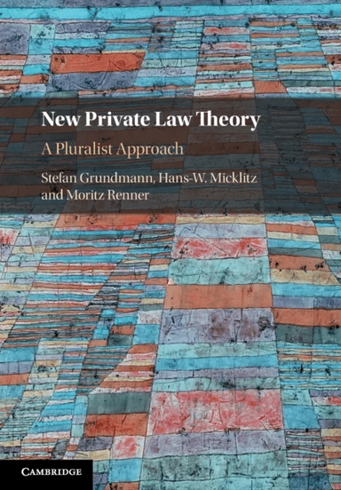New Private Law Theory av Stefan (European University Institute Florence) Grundmann, Hans-W. (European University Institute Florence) Micklitz, Moritz