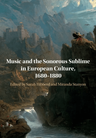 Music and the Sonorous Sublime in European Culture, 1680¿1880