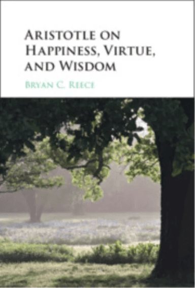 Aristotle on Happiness, Virtue, and Wisdom av Bryan C. (University of Arkansas) Reece