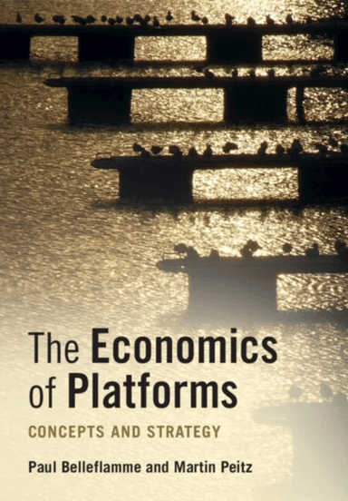The Economics of Platforms av Paul (Universite Catholique de Louvain Belgium) Belleflamme, Martin (Universitat Mannheim Germany) Peitz