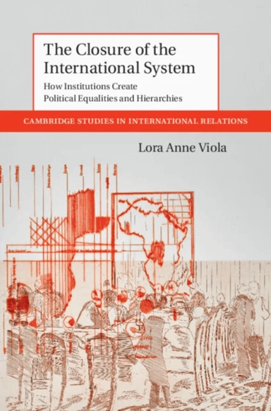The Closure of the International System av Lora Anne (Freie Universitat Berlin) Viola