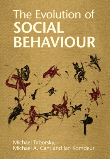 The Evolution of Social Behaviour av Michael (Universitat Bern Switzerland) Taborsky, Michael A. (University of Exeter) Cant, Jan (Rijksuniversiteit G