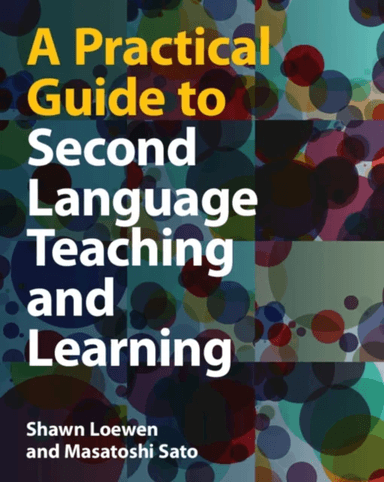 A Practical Guide to Second Language Teaching and Learning av Shawn (Michigan State University) Loewen, Masatoshi (Universidad Andres Bello Chile) Sat