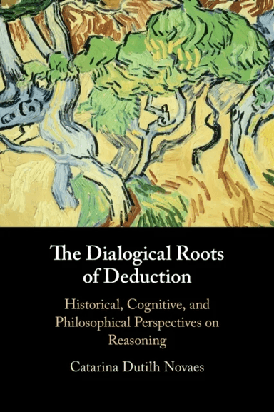 The Dialogical Roots of Deduction av Catarina (Vrije Universiteit Amsterdam) Dutilh Novaes