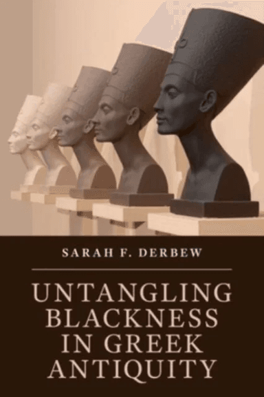 Untangling Blackness in Greek Antiquity av Sarah F. (Harvard University Massachusetts) Derbew