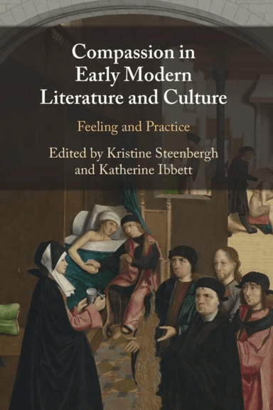 Compassion in Early Modern Literature and Culture av Katherine (University of Oxford) Ibbett