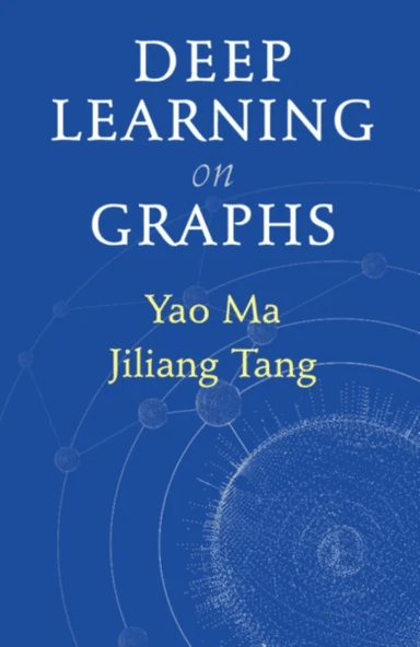 Deep Learning on Graphs av Yao (Michigan State University) Ma, Jiliang (Michigan State University) Tang