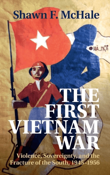 The First Vietnam War av Shawn F. (George Washington University Washington DC) McHale