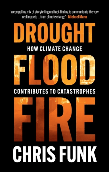Drought, Flood, Fire av Chris C. (University of California Santa Barbara) Funk