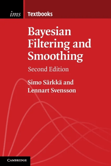 Bayesian Filtering and Smoothing av Simo (Aalto University Finland) Sarkka, Lennart (Chalmers University of Technology Gothenberg) Svensson