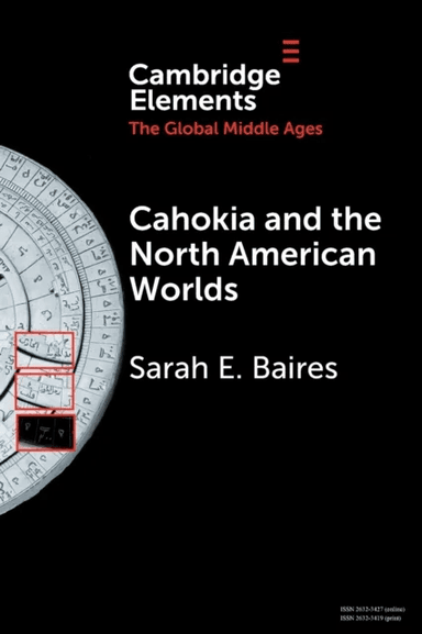 Cahokia and the North American Worlds av Sarah E. Baires