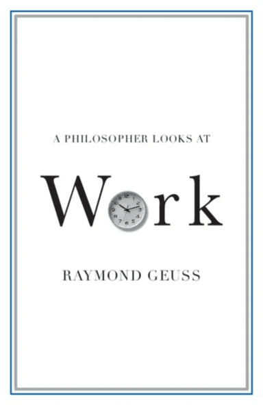 A Philosopher Looks at Work av Raymond (University of Cambridge) Geuss