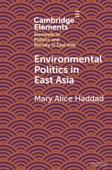 Environmental Politics in East Asia av Mary Alice (Wesleyan University Connecticut) Haddad