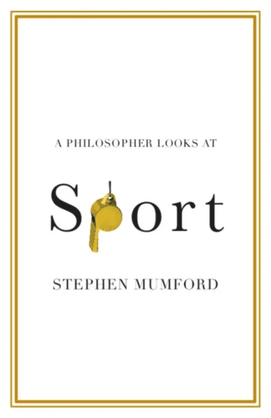 A Philosopher Looks at Sport av Stephen (Durham University) Mumford