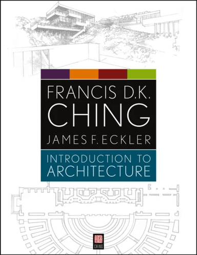 Introduction to Architecture av Francis D. K. (University of Washington Seattle WA) Ching, James F. (Marywood University School of Architecture) Eckle