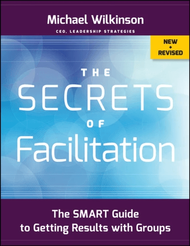 The Secrets of Facilitation av Michael (The Facilitation Company) Wilkinson