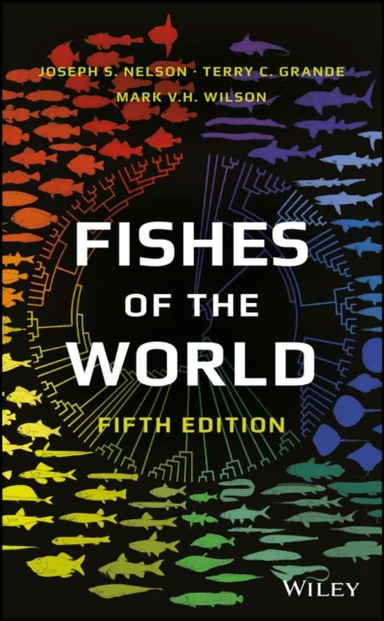 Fishes of the World av Joseph S. (University of Alberta Canada) Nelson, Terry C. (Loyola University Chicago IL) Grande, Mark V. H. (University of Albe