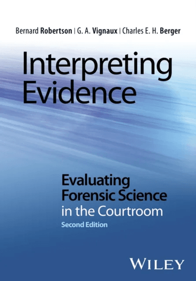 Interpreting Evidence av Bernard (Massey University) Robertson, G. A. Vignaux, Charles E. H. Berger