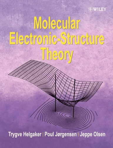 Molecular Electronic-Structure Theory av Trygve (University of Oslo Norway) Helgaker, Poul (Aarhus University Denmark) Jorgensen, Jeppe (University of