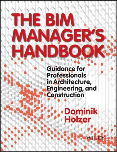 The BIM Manager's Handbook av Dominik Holzer