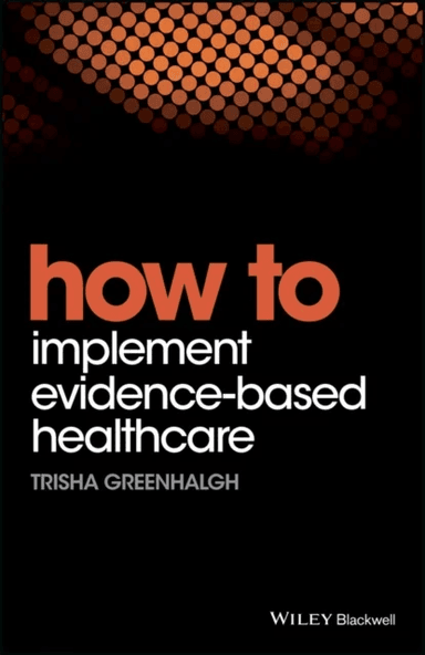 How to Implement Evidence-Based Healthcare av Trisha (University of Oxford UK) Greenhalgh