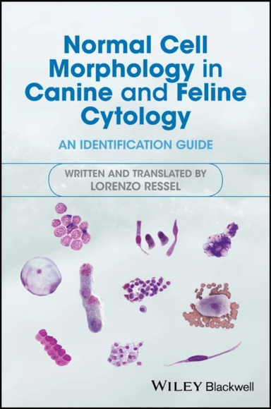 Normal Cell Morphology in Canine and Feline Cytology av Lorenzo Ressel