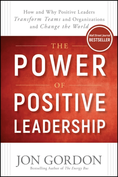 The Power of Positive Leadership av Jon Gordon
