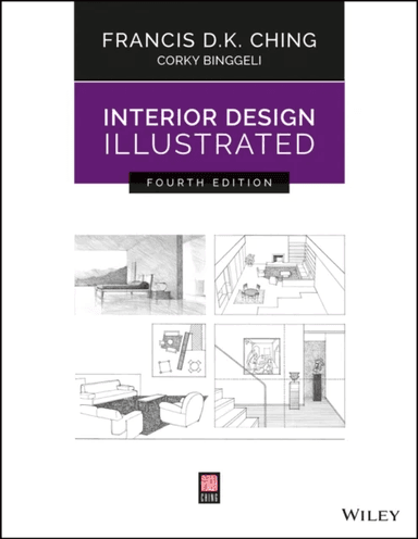 Interior Design Illustrated av Francis D. K. (University of Washington Seattle WA) Ching, Corky (Corky Binggeli Interior Design Boston MA) Binggeli