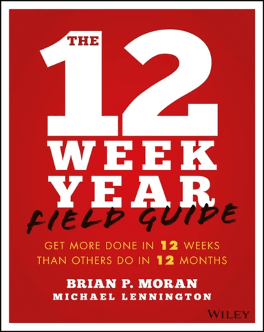 The 12 Week Year Field Guide av Brian P. Moran, Michael Lennington