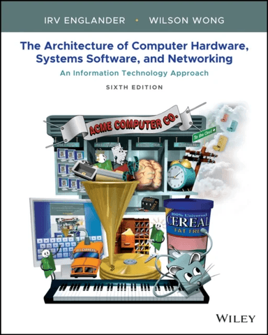 The Architecture of Computer Hardware, Systems Software, and av Irv (Bentley College) Englander, Wilson Wong