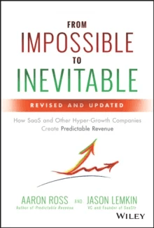 From Impossible To Inevitable - How SaaS and Other Hyper-Growth Companies Create Predictable Revenue av Aaron Ross, Jason Lemkin