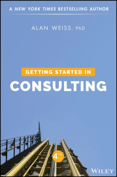 Getting Started in Consulting av Alan (Summit Consulting Group Inc.) Weiss