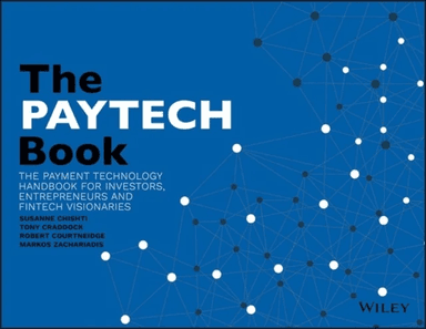 The PAYTECH Book: The Payment Technology Handbookfor Investors, Entrepreneurs and FinTech Visionarie av Craddock Courtneidge &amp; Zachariadis Chishti