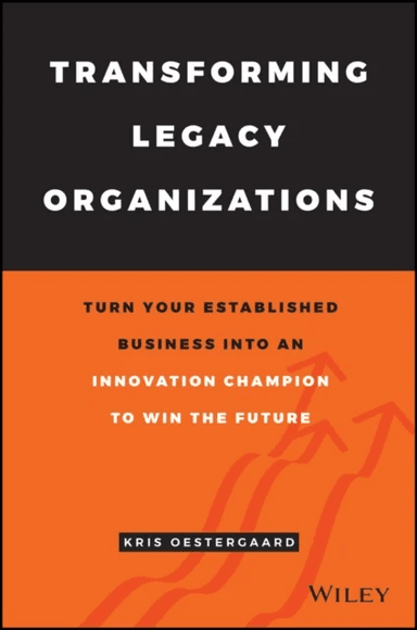 Transforming Legacy Organizations av Kris Ostergaard