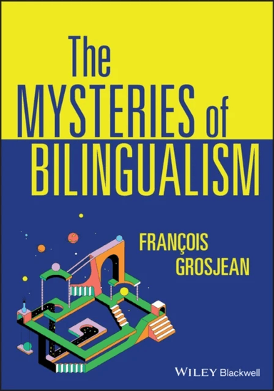 The Mysteries of Bilingualism av Francois (University of Neuchatel Switzerland) Grosjean