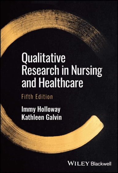 Qualitative Research in Nursing and Healthcare av Immy (Bournemouth University) Holloway, Kathleen Galvin