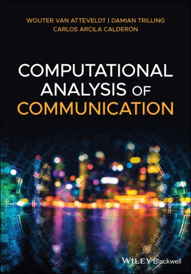Computational Analysis of Communication av Wouter van Atteveldt, Damian Trilling, Carlos Arcila Calderon