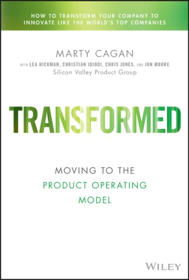 Transformed av Marty (Silicon Valley Product Group (SVPG)) Cagan