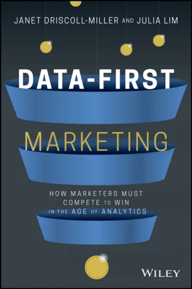 Data-First Marketing av Janet Driscoll Miller, Julia Lim