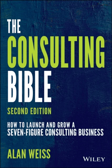 The Consulting Bible av Alan (Summit Consulting Group Inc.) Weiss