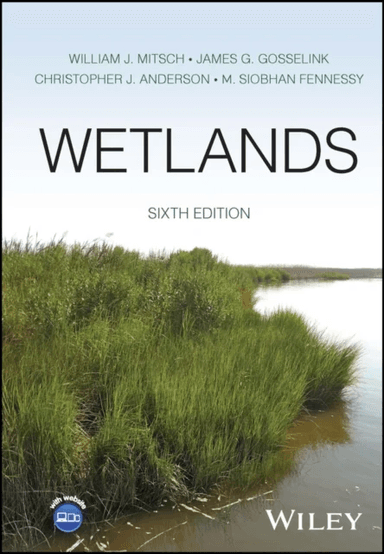 Wetlands av William J. (Florida Gulf Coast University FL USA) Mitsch, James G. (Louisiana State University LA USA) Gosselink, Christopher J. (Auburn U