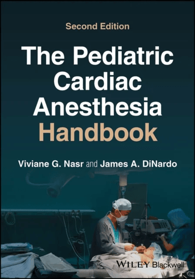 The Pediatric Cardiac Anesthesia Handbook av Viviane G. (Harvard Medical School Nasr, Boston MA USA) Boston Children's Hospital, James A. (Harvar